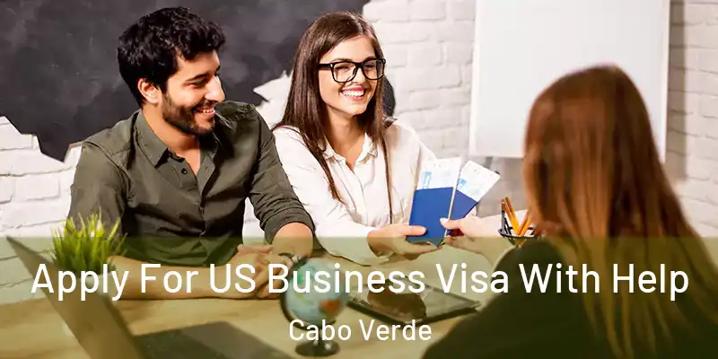  Apply For US Business Visa With Help Cabo Verde