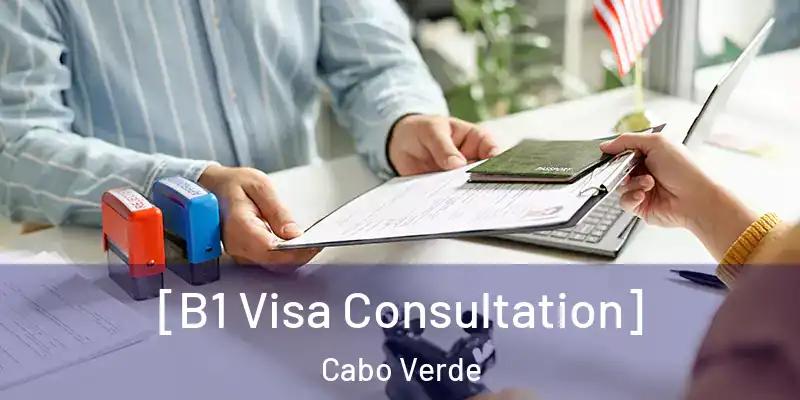  [B1 Visa Consultation] Cabo Verde