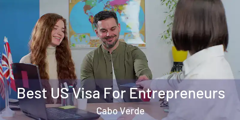  Best US Visa For Entrepreneurs Cabo Verde