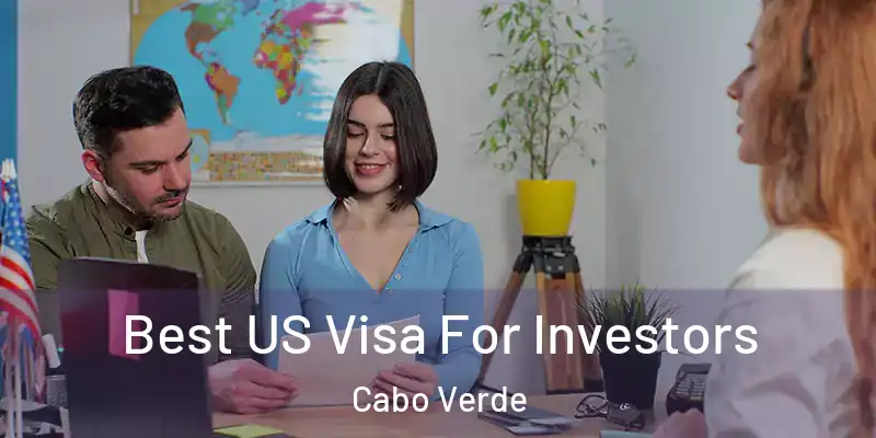  Best US Visa For Investors Cabo Verde