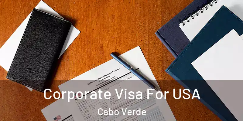 Corporate Visa For USA Cabo Verde