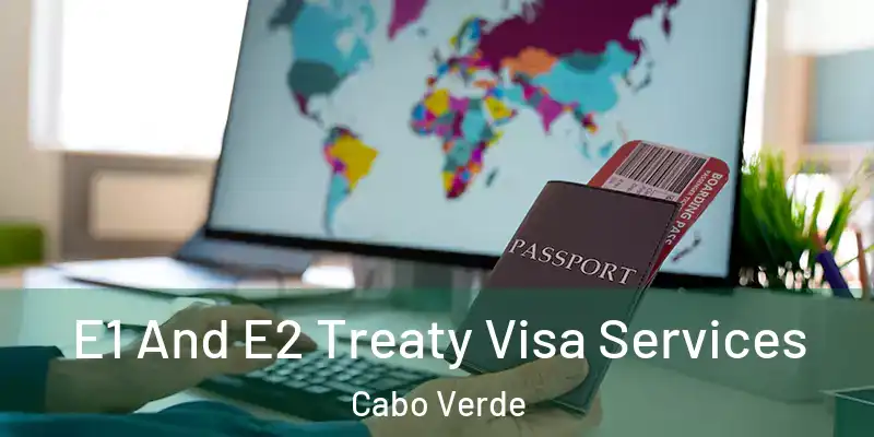 E1 And E2 Treaty Visa Services Cabo Verde