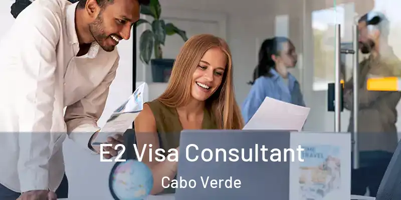 E2 Visa Consultant Cabo Verde