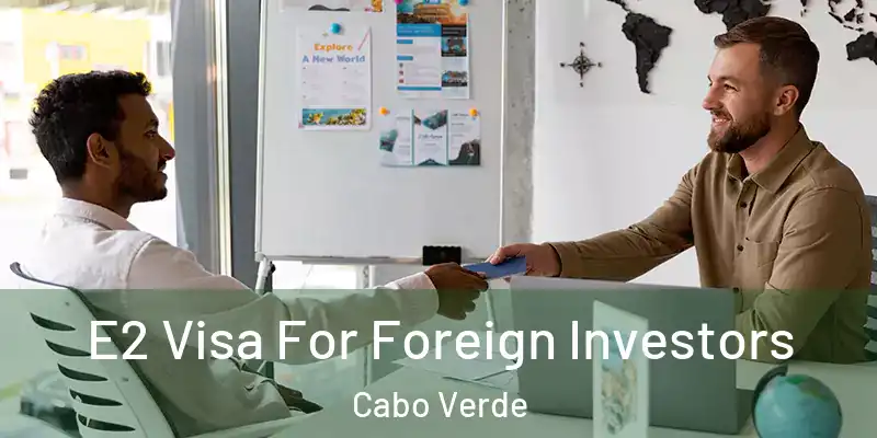  E2 Visa For Foreign Investors Cabo Verde