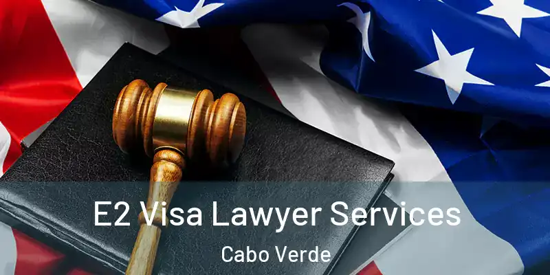 E2 Visa Lawyer Services Cabo Verde