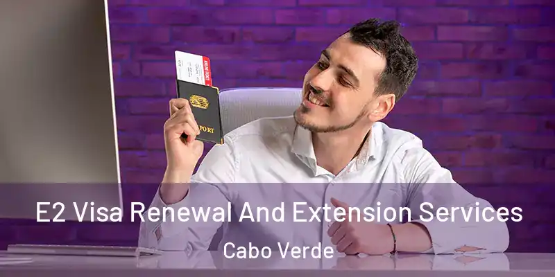  E2 Visa Renewal And Extension Services Cabo Verde
