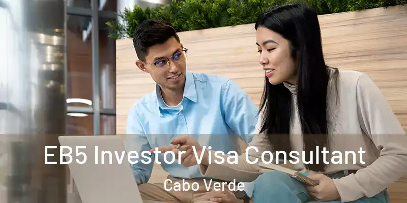  EB5 Investor Visa Consultant Cabo Verde