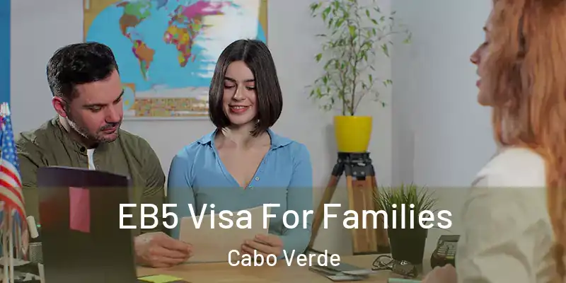 EB5 Visa For Families Cabo Verde