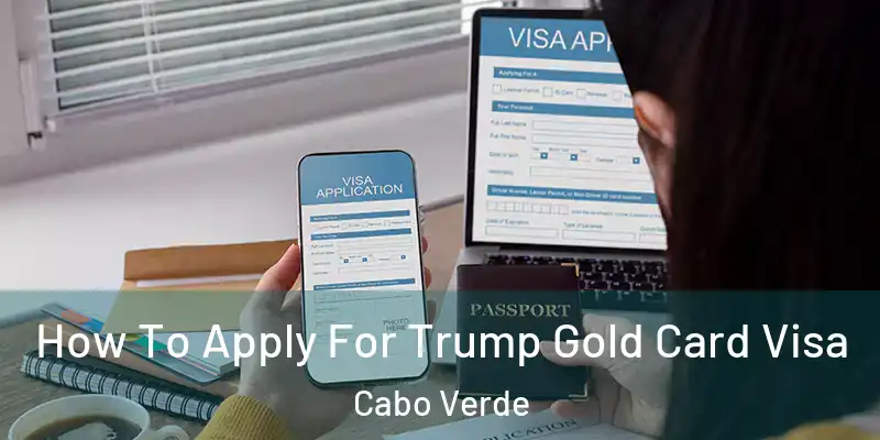 How To Apply For Trump Gold Card Visa Cabo Verde