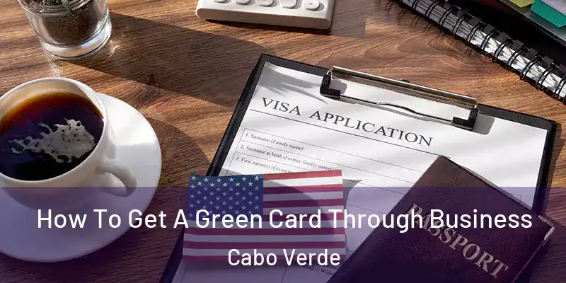 How To Get A Green Card Through Business Cabo Verde