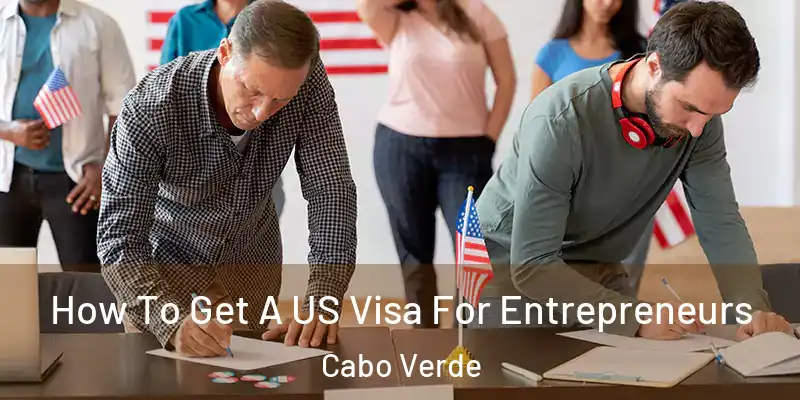  How To Get A US Visa For Entrepreneurs Cabo Verde