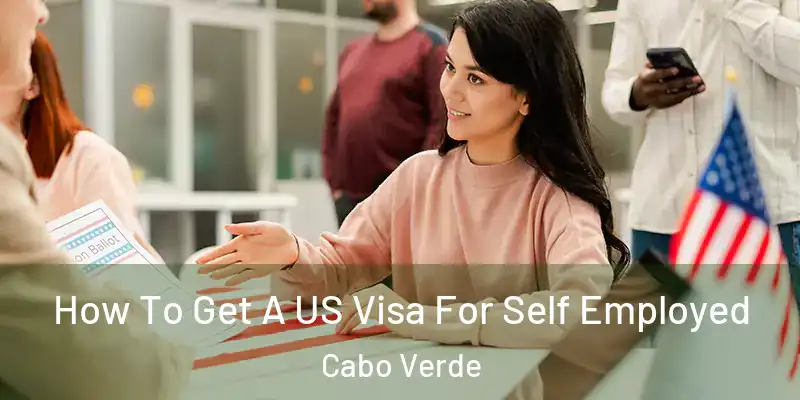 How To Get A US Visa For Self Employed Cabo Verde