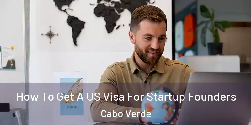 How To Get A US Visa For Startup Founders Cabo Verde