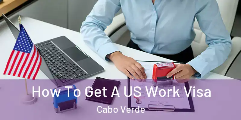 How To Get A US Work Visa Cabo Verde