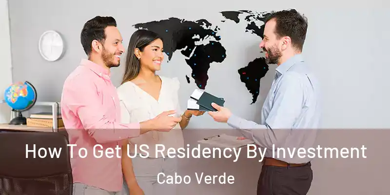 How To Get US Residency By Investment Cabo Verde
