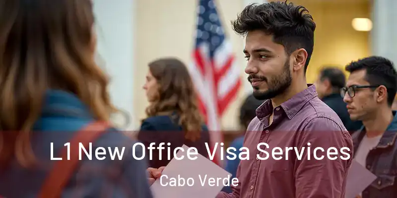 L1 New Office Visa Services Cabo Verde