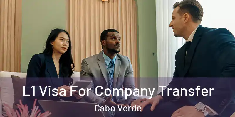  L1 Visa For Company Transfer Cabo Verde