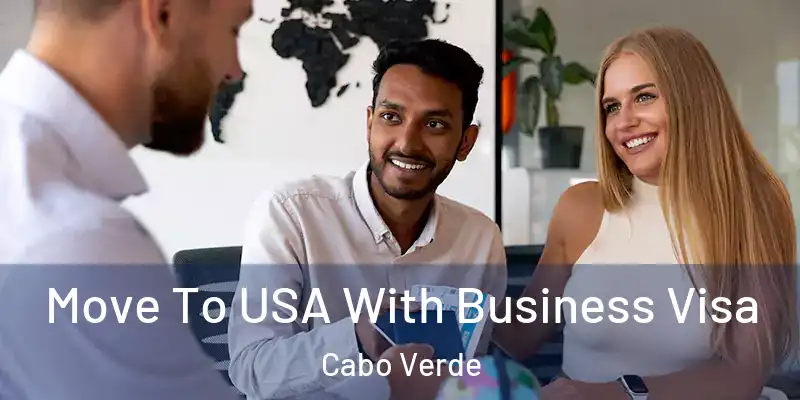Move To USA With Business Visa Cabo Verde