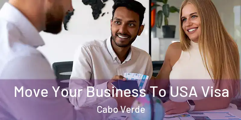 Move Your Business To USA Visa Cabo Verde