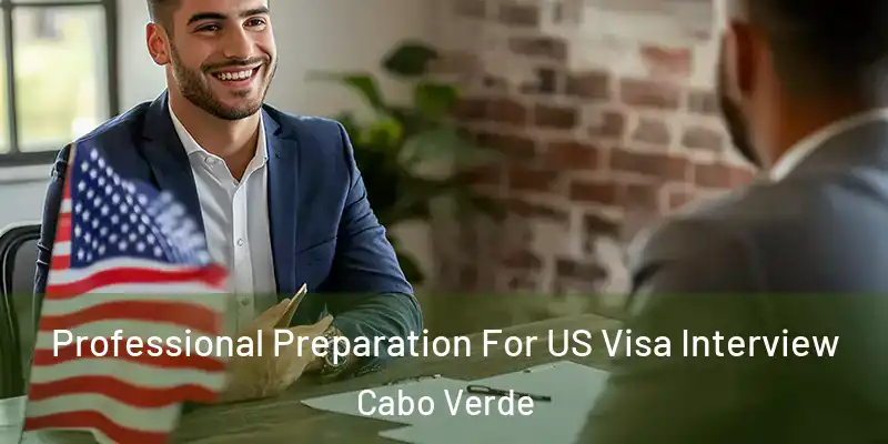 Professional Preparation For US Visa Interview Cabo Verde