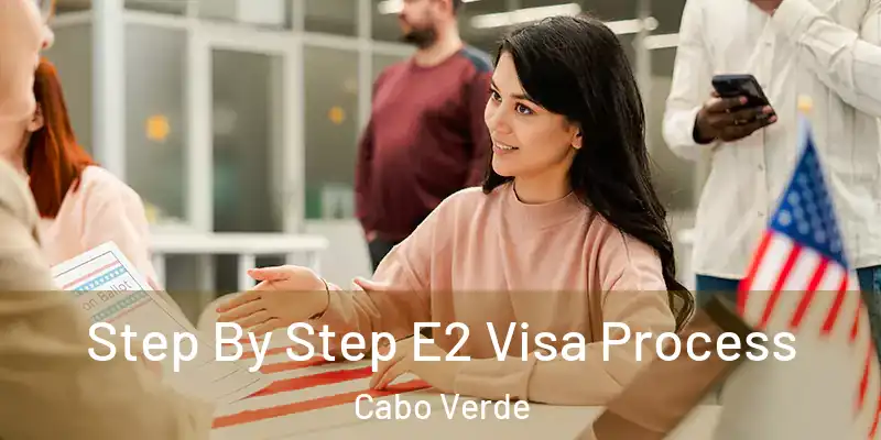  Step By Step E2 Visa Process Cabo Verde