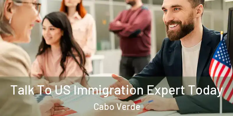 Talk To US Immigration Expert Today Cabo Verde