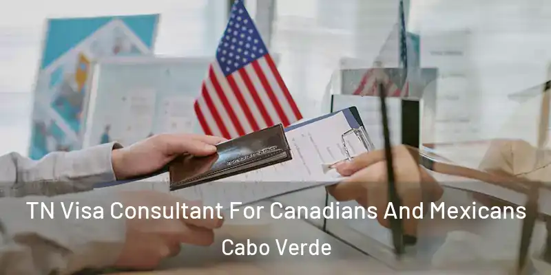 TN Visa Consultant For Canadians And Mexicans Cabo Verde