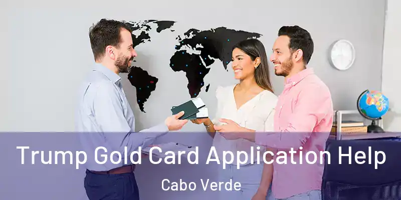  Trump Gold Card Application Help Cabo Verde