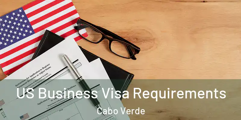 US Business Visa Requirements Cabo Verde