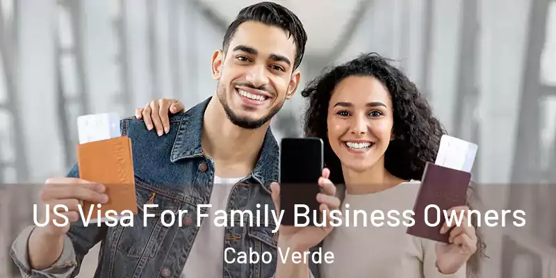  US Visa For Family Business Owners Cabo Verde