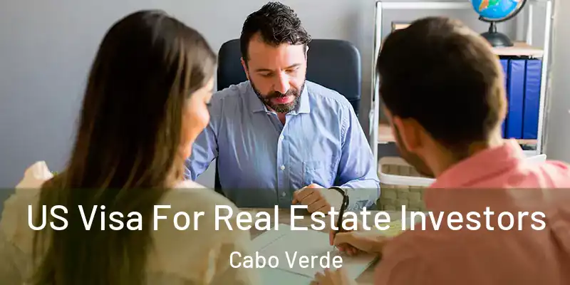 US Visa For Real Estate Investors Cabo Verde