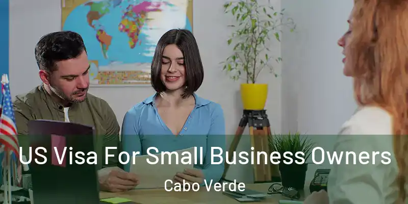US Visa For Small Business Owners Cabo Verde