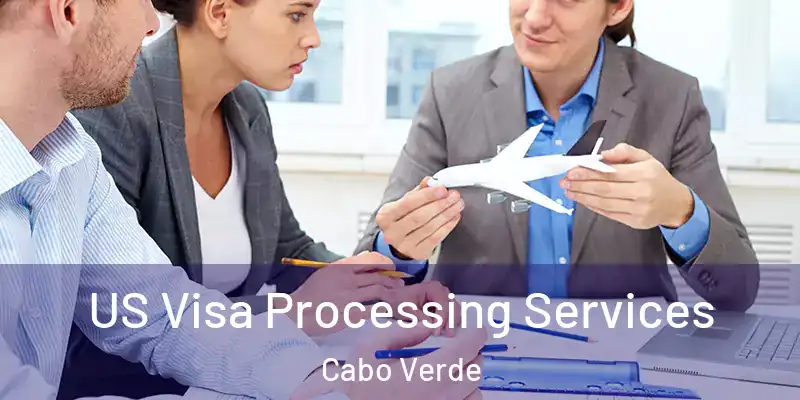 US Visa Processing Services Cabo Verde