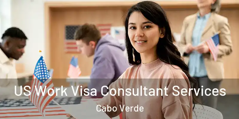 US Work Visa Consultant Services Cabo Verde