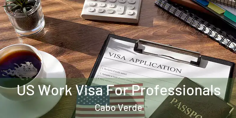 US Work Visa For Professionals Cabo Verde